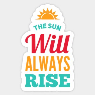 The sun will always rise Sticker